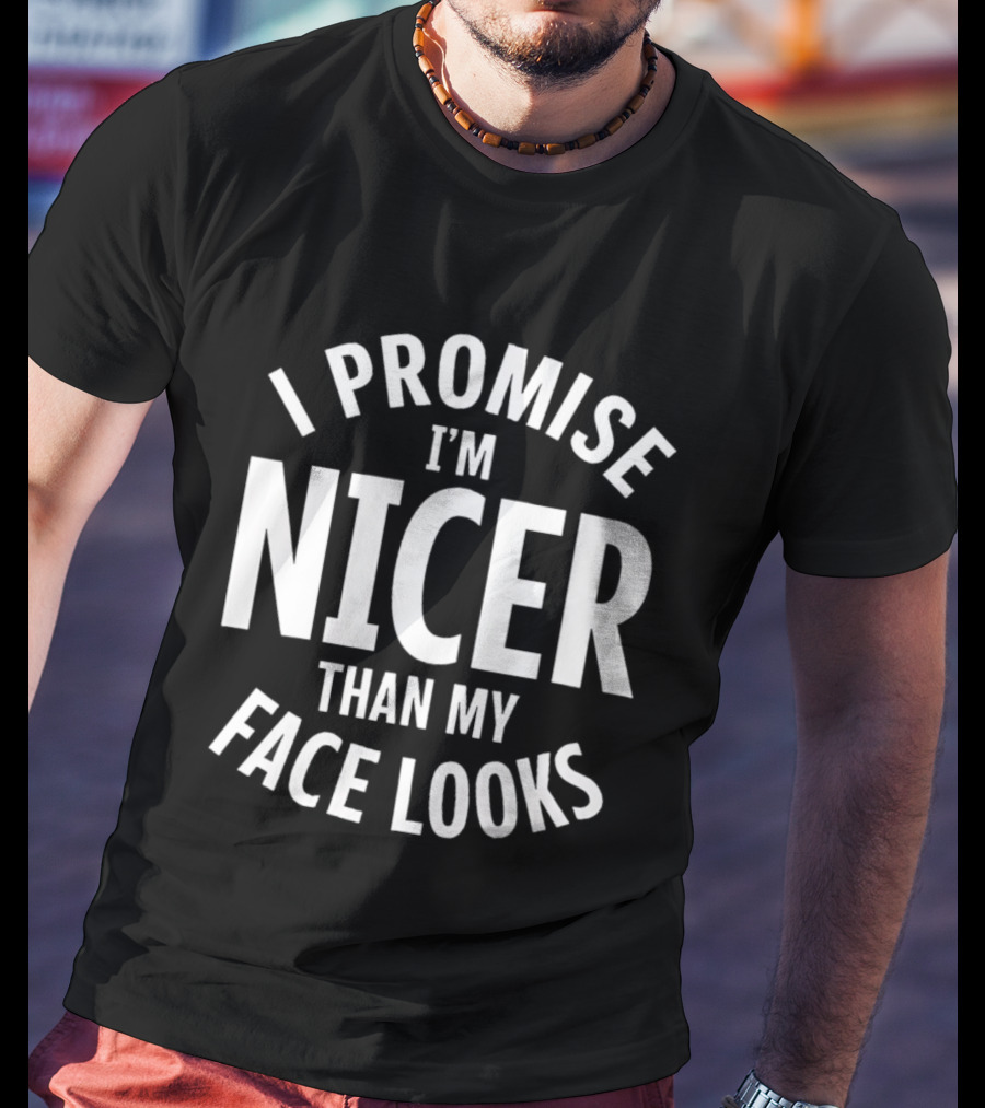 I Promise I'm Nicer Than My Face Looks Arched White T-Shirt