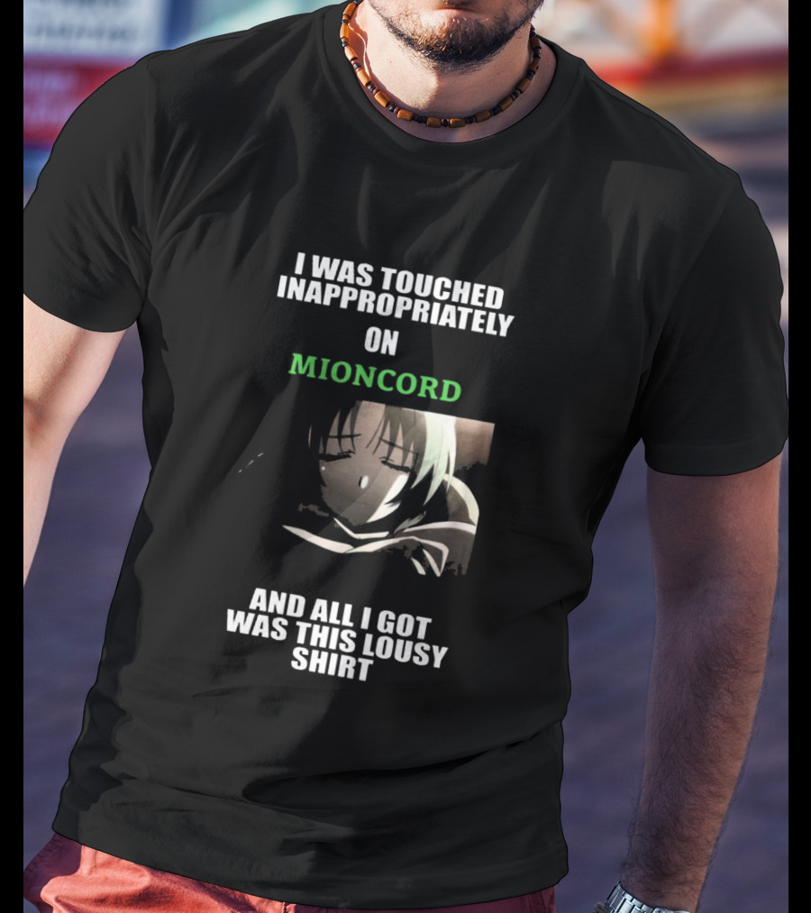 I Was Touched Inappropriately On Mioncord And All I Got Was This Lousy T-Shirt