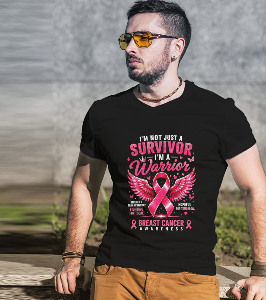 I'm Not Just A Survivor I'm A Warrior Stronger Than Yesterday Fighting For Today Hopeful For Tomorrow Breast Cancer Awareness T-Shirt