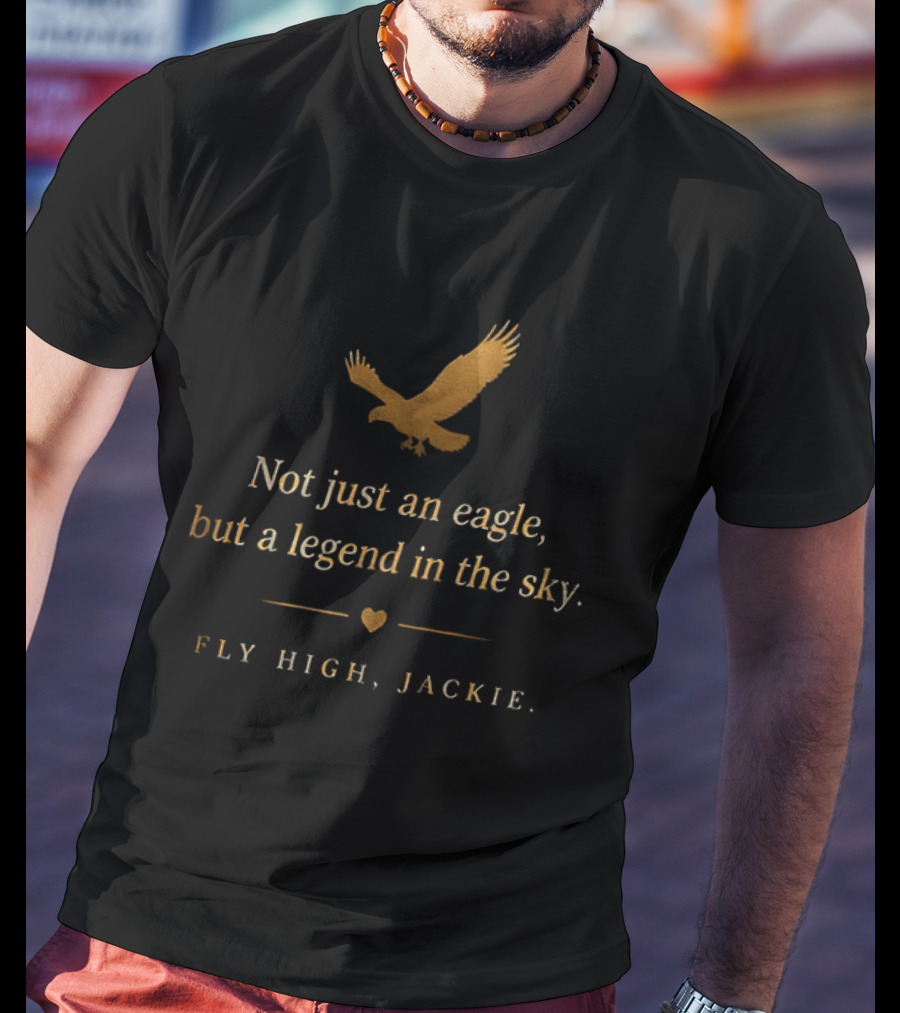 Fly High Jackie Not Just An Eagle But A Legend In The Sky T-Shirt