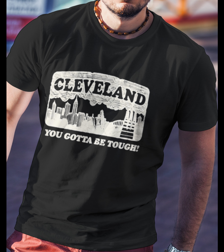 Cleveland Skyline You Gotta Be Tough T-Shirt