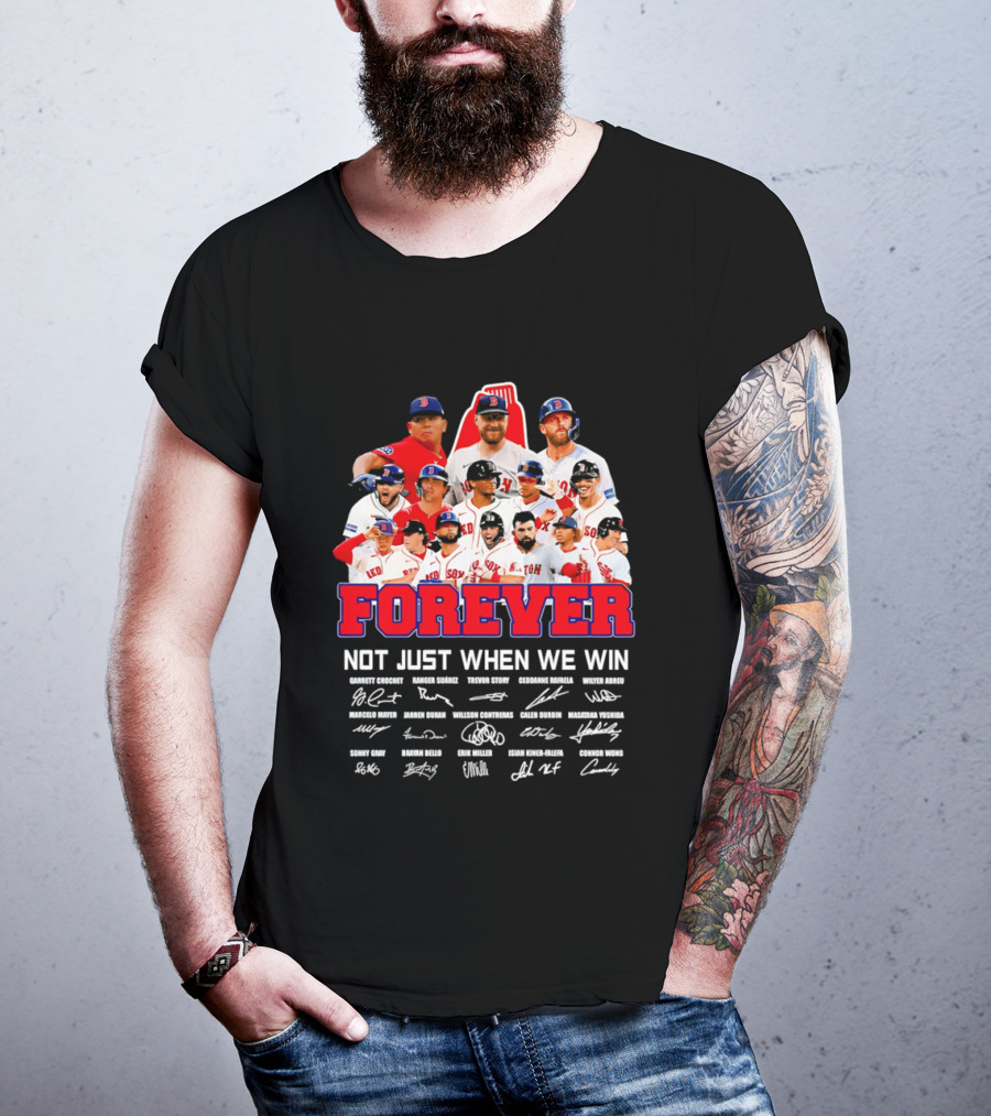 Forever Not Just When We Win Boston Red Sox Team Signatures T-Shirt
