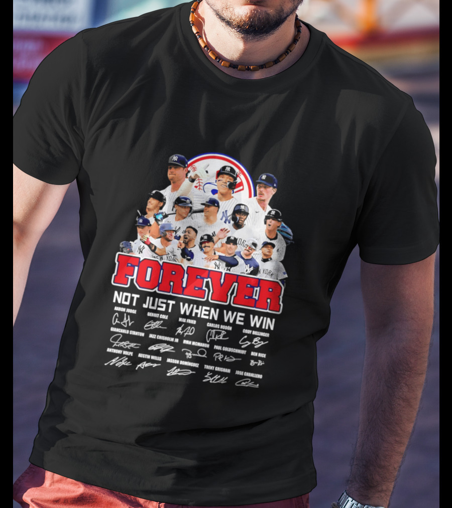 New York Yankees Forever Not Just When We Win Players Signatures T-Shirt