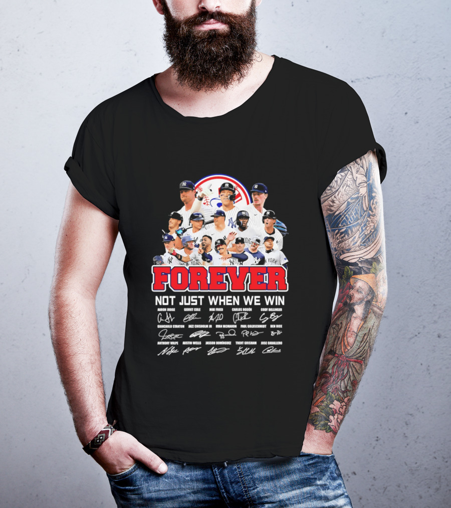 New York Yankees Forever Not Just When We Win Players Signatures T-Shirt