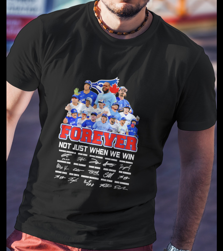 Toronto Blue Jays Forever Not Just When We Win Team Signatures T-Shirt