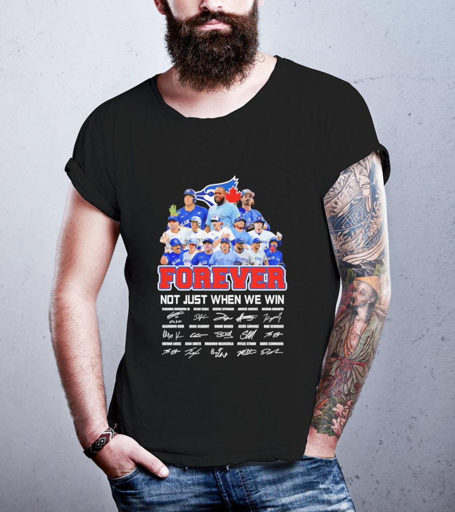 Toronto Blue Jays Forever Not Just When We Win Team Signatures T-Shirt