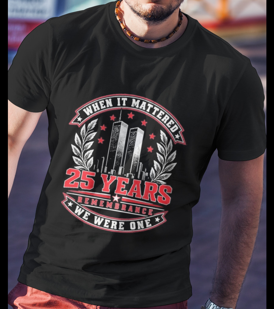 When It Mattered 25 Years Remembrance We Were One T-Shirt