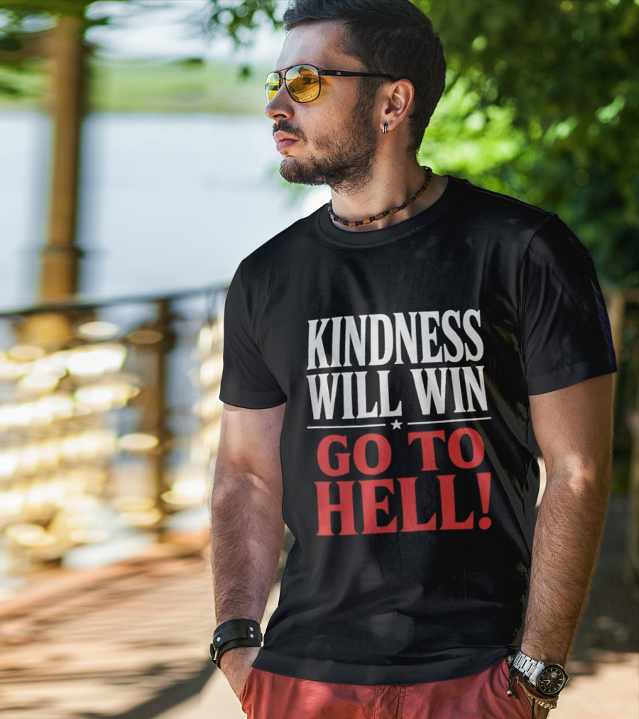 Kindness Will Win Go To Hell T-Shirt