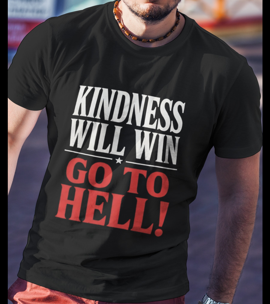 Kindness Will Win Go To Hell T-Shirt