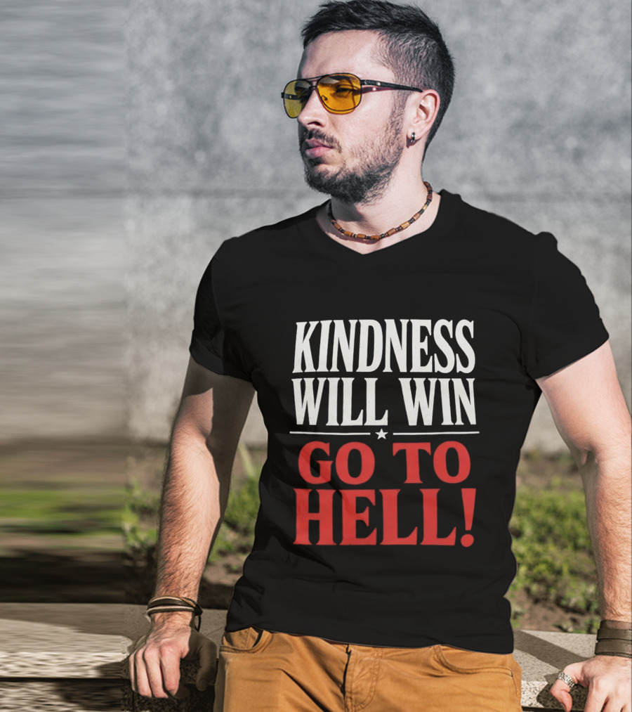 Kindness Will Win Go To Hell T-Shirt