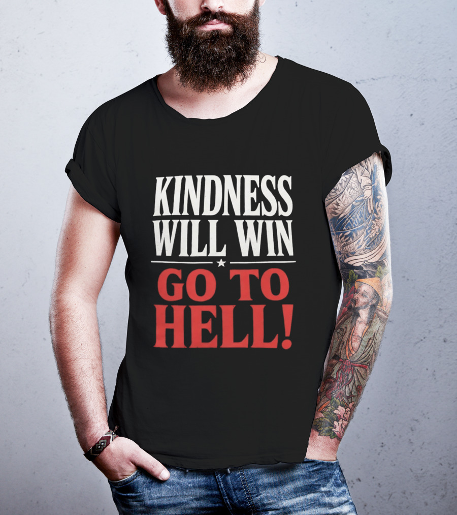 Kindness Will Win Go To Hell T-Shirt