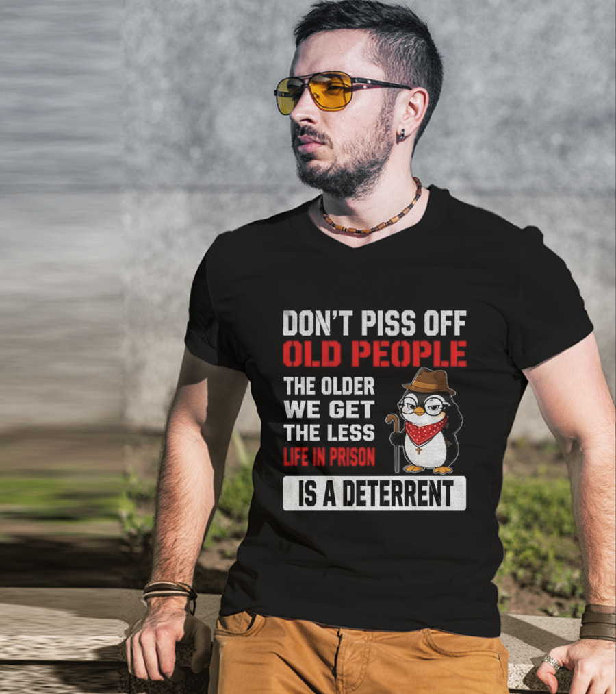 Don't Piss Off Old People Penguin Glasses Hat Cane Less Life In Prison Is A Deterrent T-Shirt