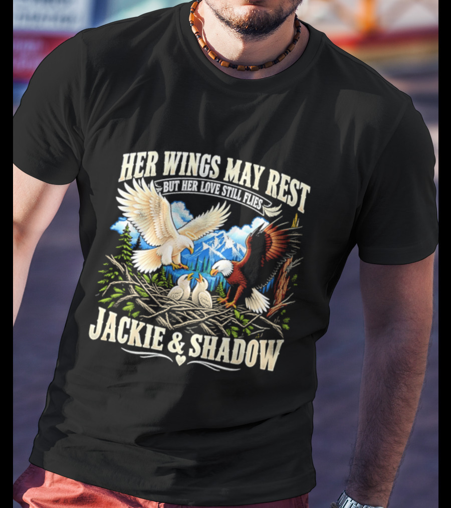 Her Wings May Rest But Her Love Still Flies Jackie And Shadow Angel Eagle Nest Chicks Mountain Lake T-Shirt