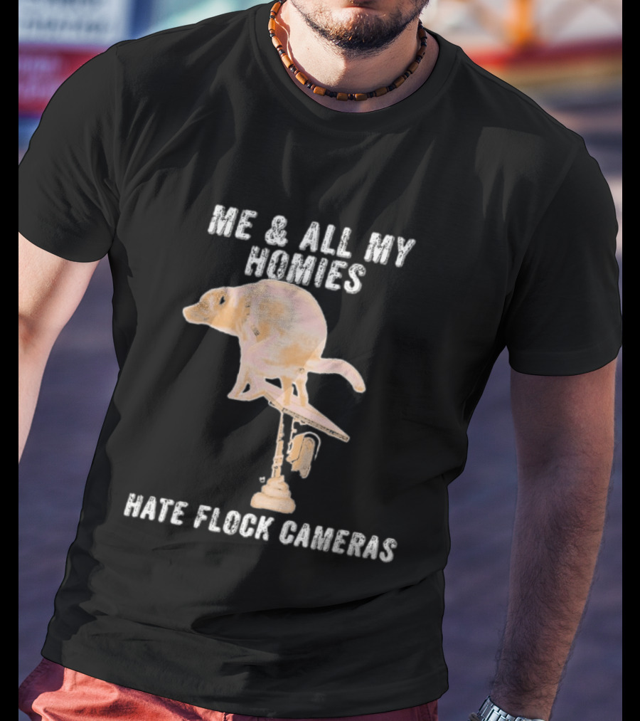 Me And All My Homies Hate Flock Cameras T-Shirt