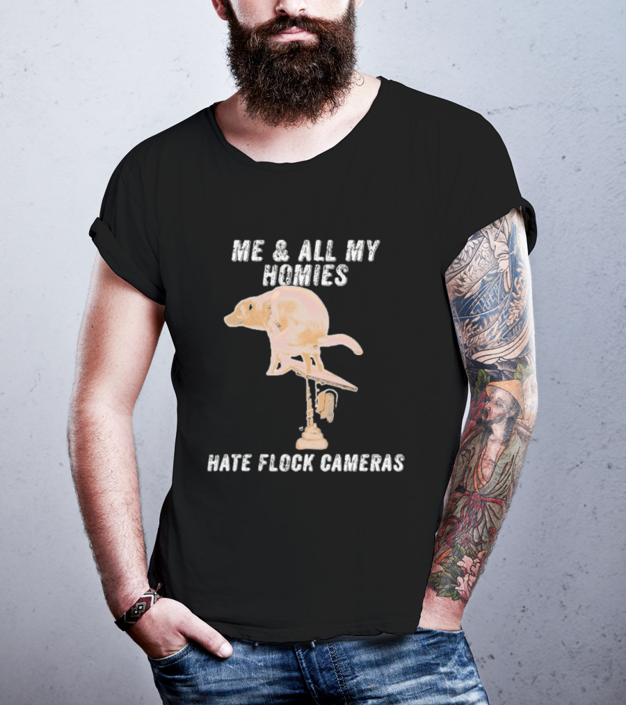Me And All My Homies Hate Flock Cameras T-Shirt