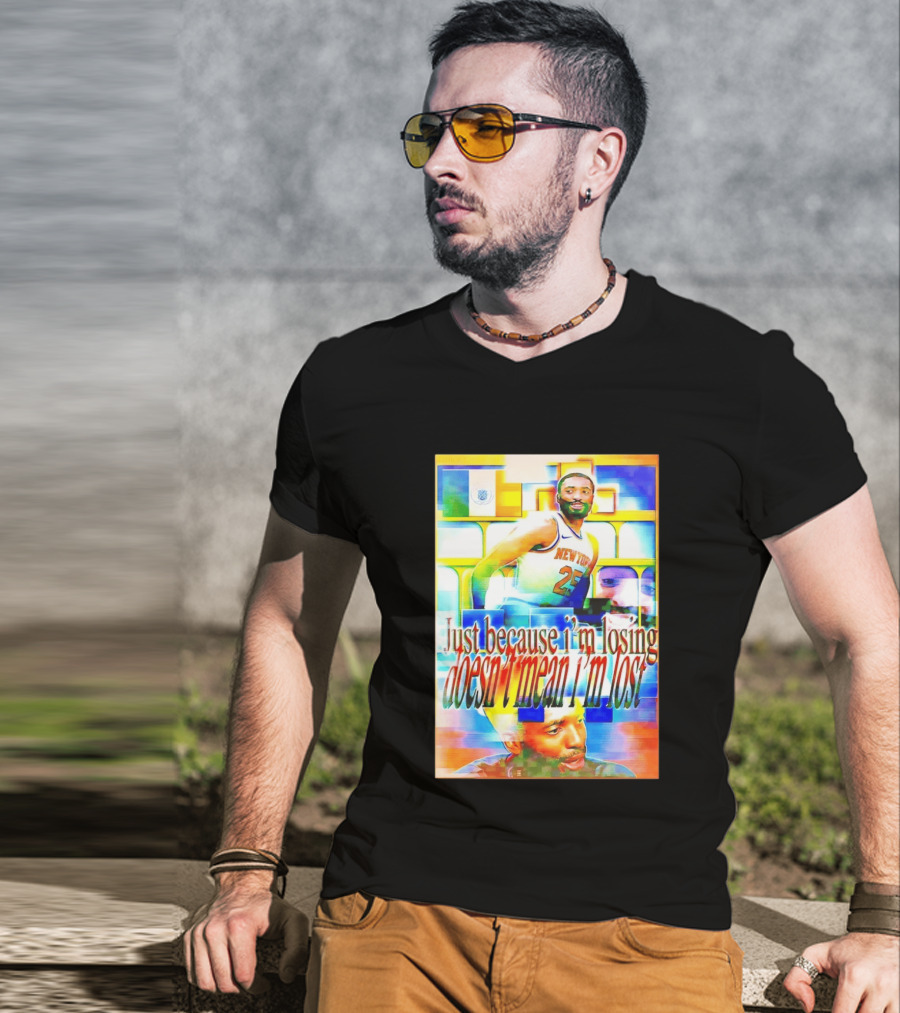 Just Because I'm Losing Doesn't Mean I'm Lost Mikal Bridges New York 25 T-Shirt