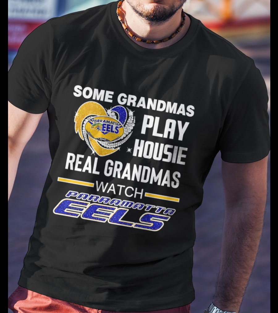 Some Grandmas Play Housie Real Grandmas Parramatta Eels T-Shirt