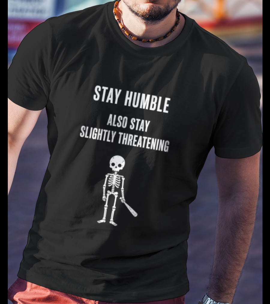 Stay Humble Also Stay Slightly Threatening Cartoon Skeleton With Baseball Bat T-Shirt
