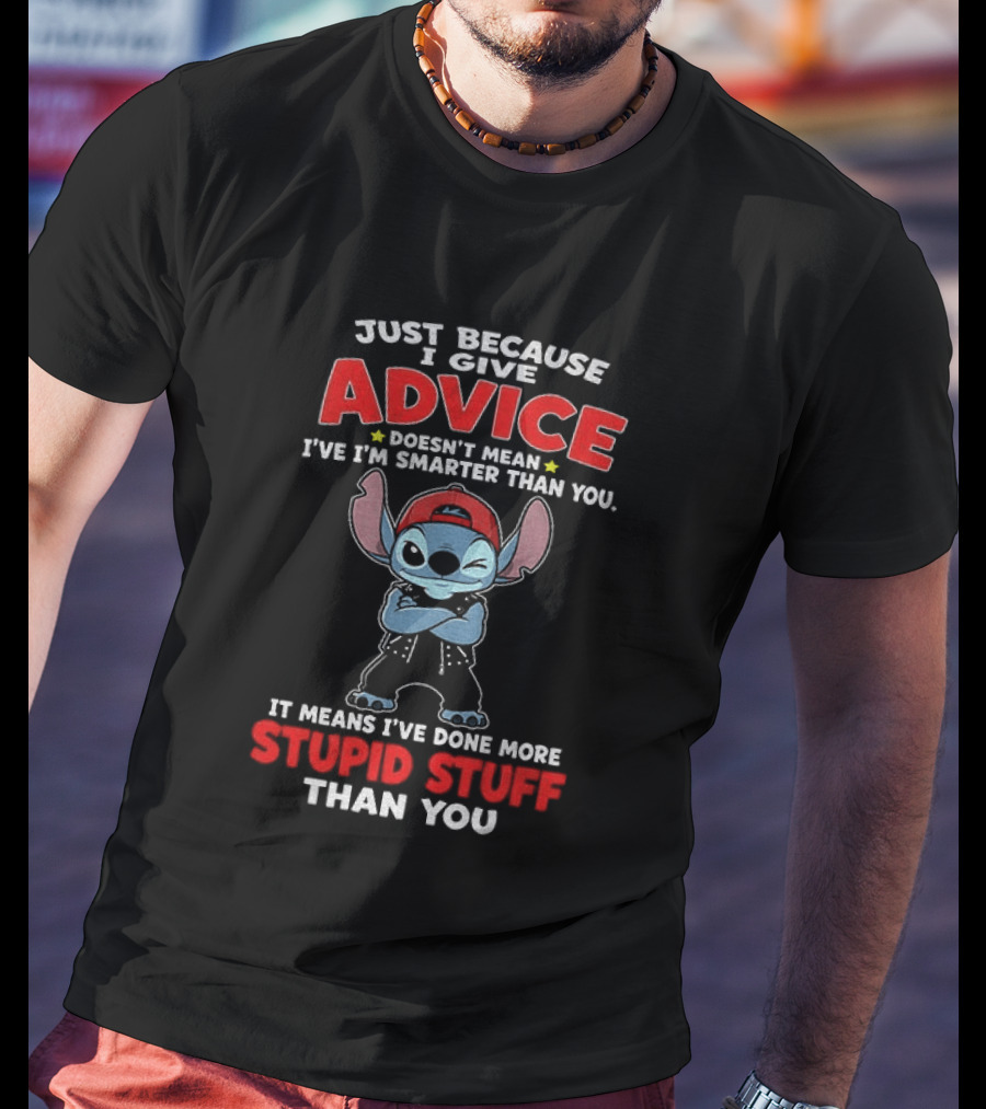 Just Because I Give Advice Doesn't Mean I'm Smarter It Means I've Done More Stupid Stuff Stitch Disney T-Shirt