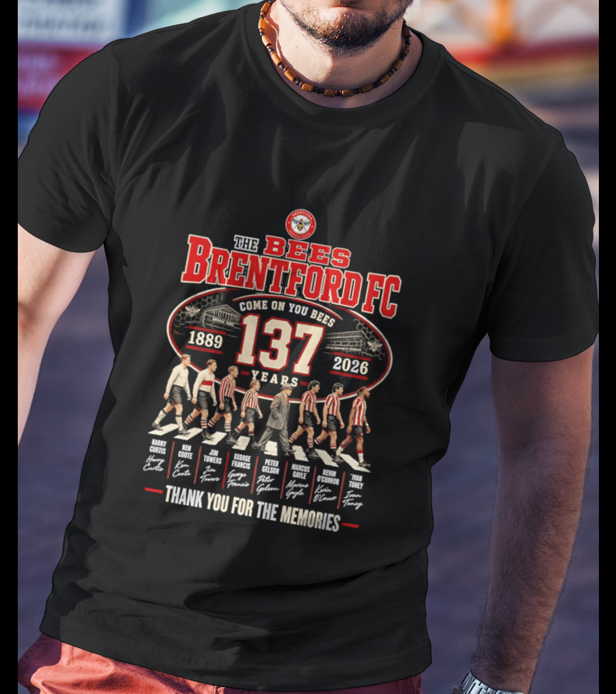 The Bees Brentford FC 137 Years Come On You Bees 1889 2026 Thank You For The Memories T-Shirt