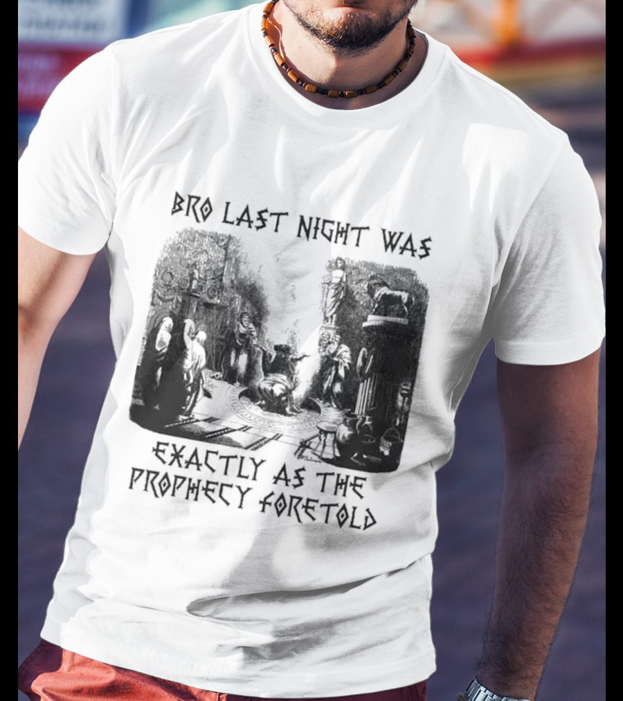 Bro Last Night Was Exactly As The Prophecy Foretold Medieval City Streetscape T-Shirt