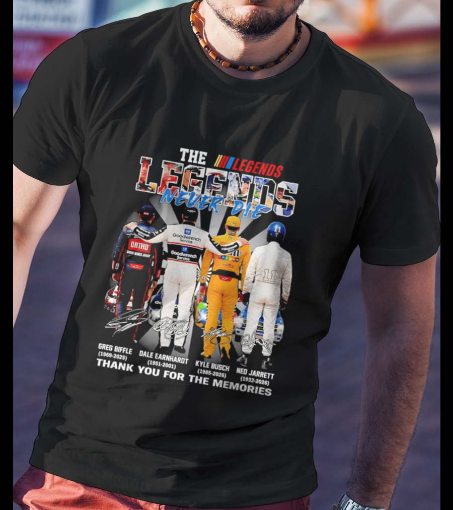 The Legends Never Die Greg Biffle Dale Earnhardt Kyle Busch Ned Jarrett Thank You For The Memories T-Shirt