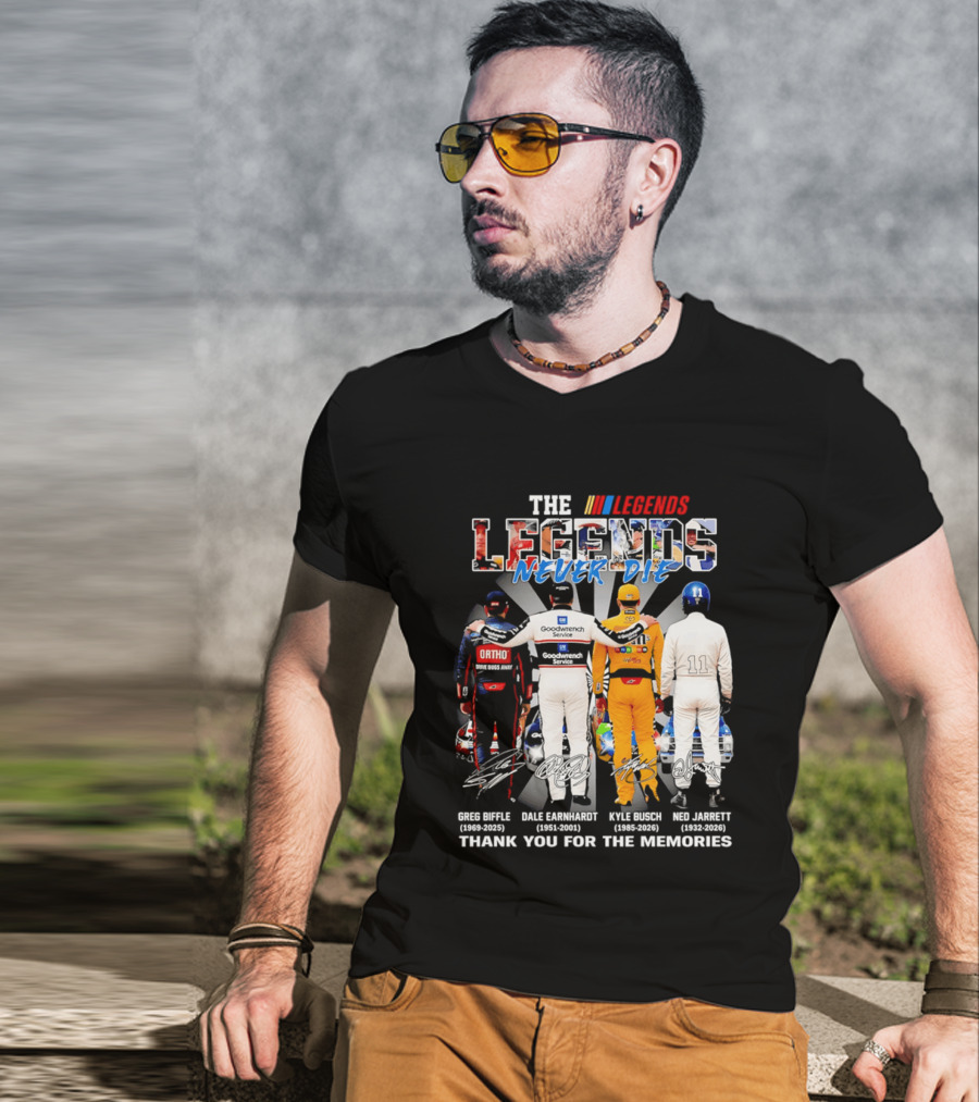 The Legends Never Die Greg Biffle Dale Earnhardt Kyle Busch Ned Jarrett Thank You For The Memories T-Shirt
