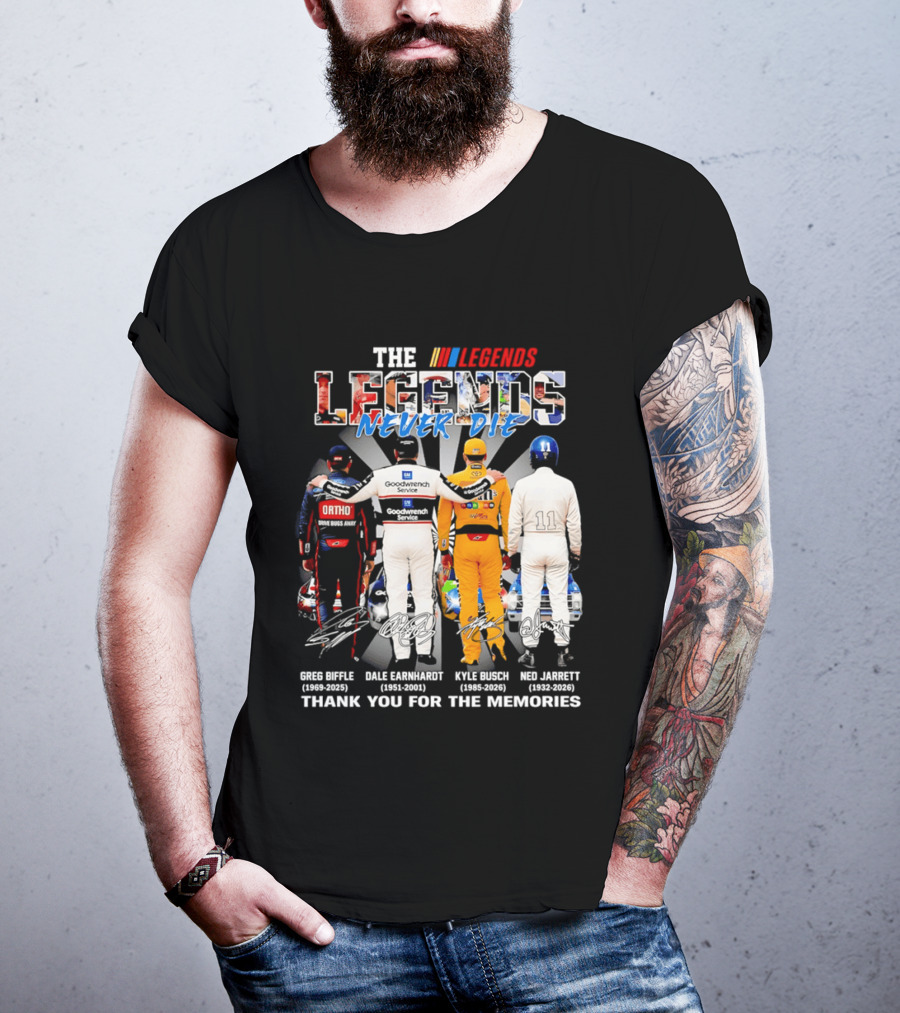The Legends Never Die Greg Biffle Dale Earnhardt Kyle Busch Ned Jarrett Thank You For The Memories T-Shirt