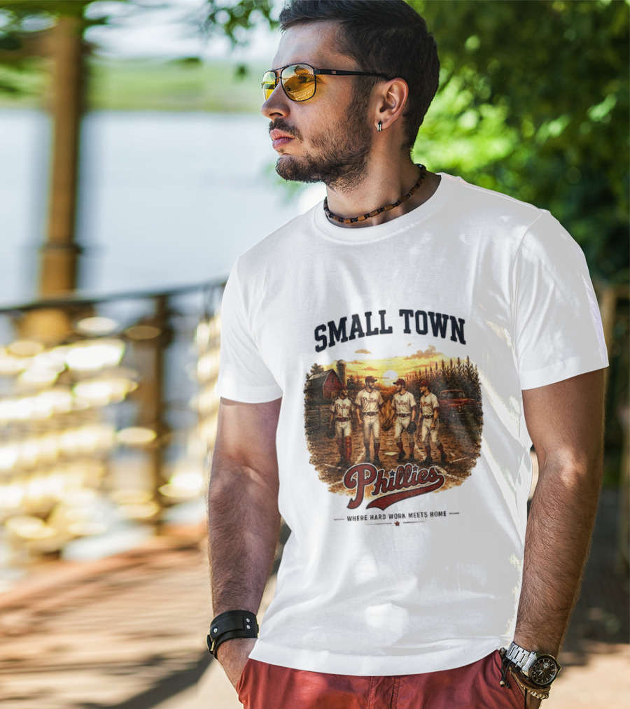 Phillies Small Town Baseball Where Hard Work Meets Home T-Shirt