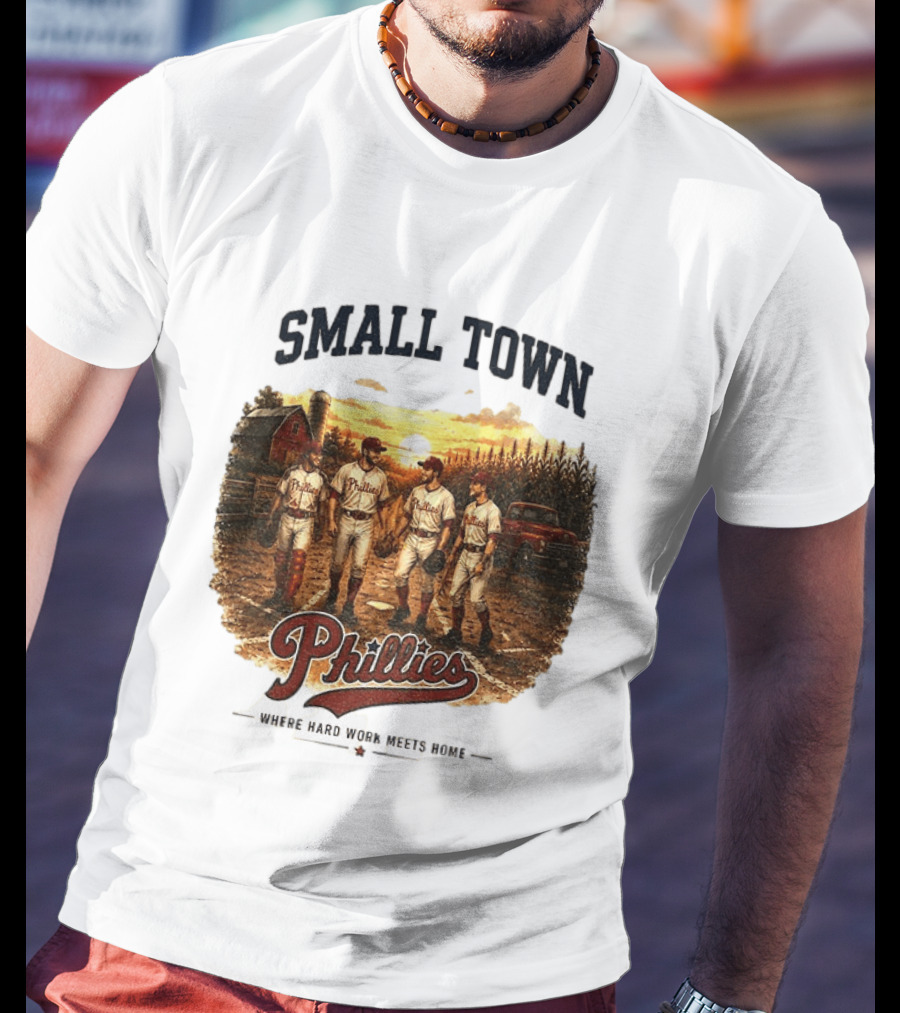 Phillies Small Town Baseball Where Hard Work Meets Home T-Shirt