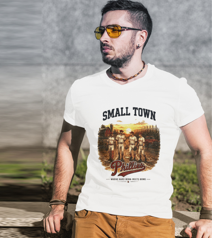 Phillies Small Town Baseball Where Hard Work Meets Home T-Shirt