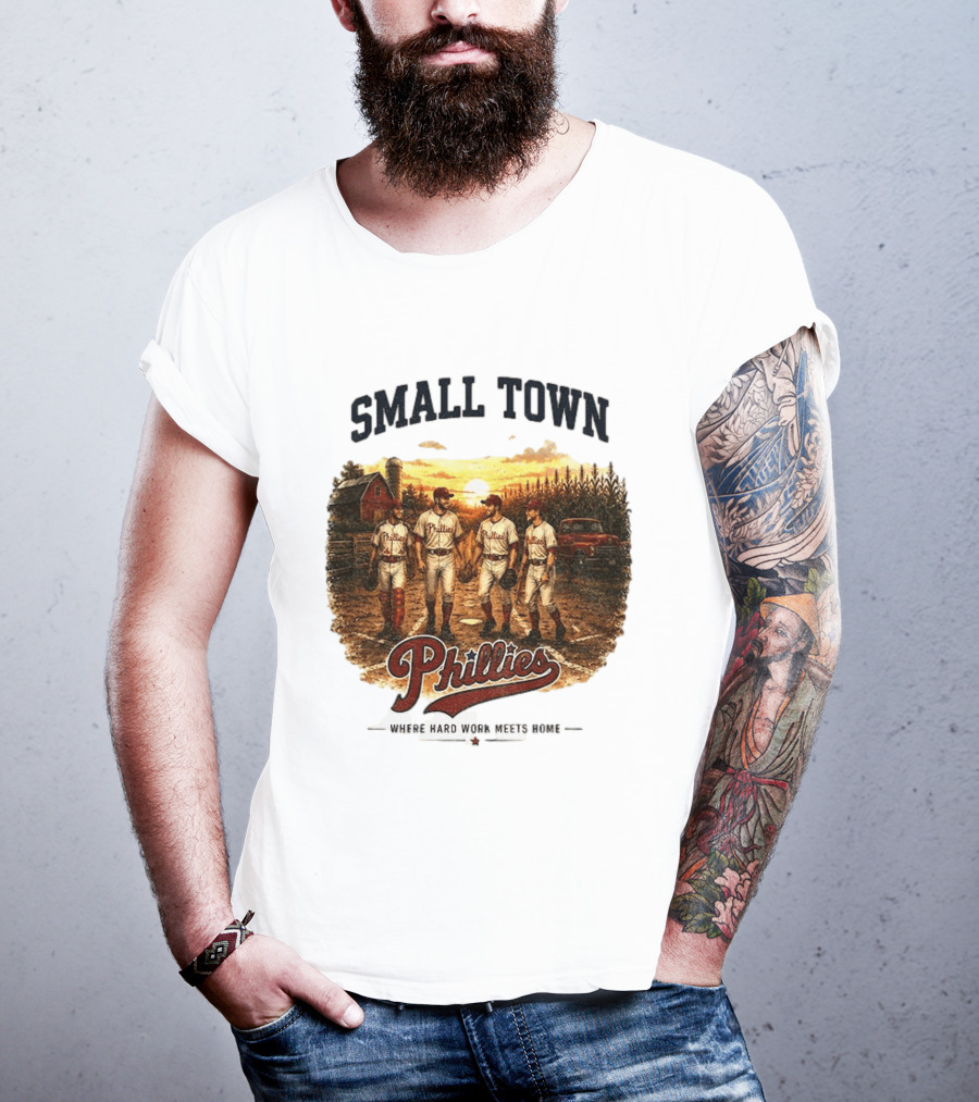 Phillies Small Town Baseball Where Hard Work Meets Home T-Shirt