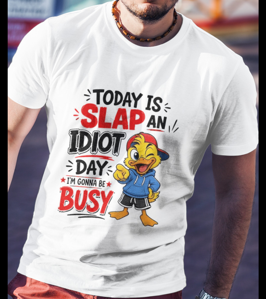 Today Is Slap An Idiot Day Duck I'm Gonna Be Busy T-Shirt