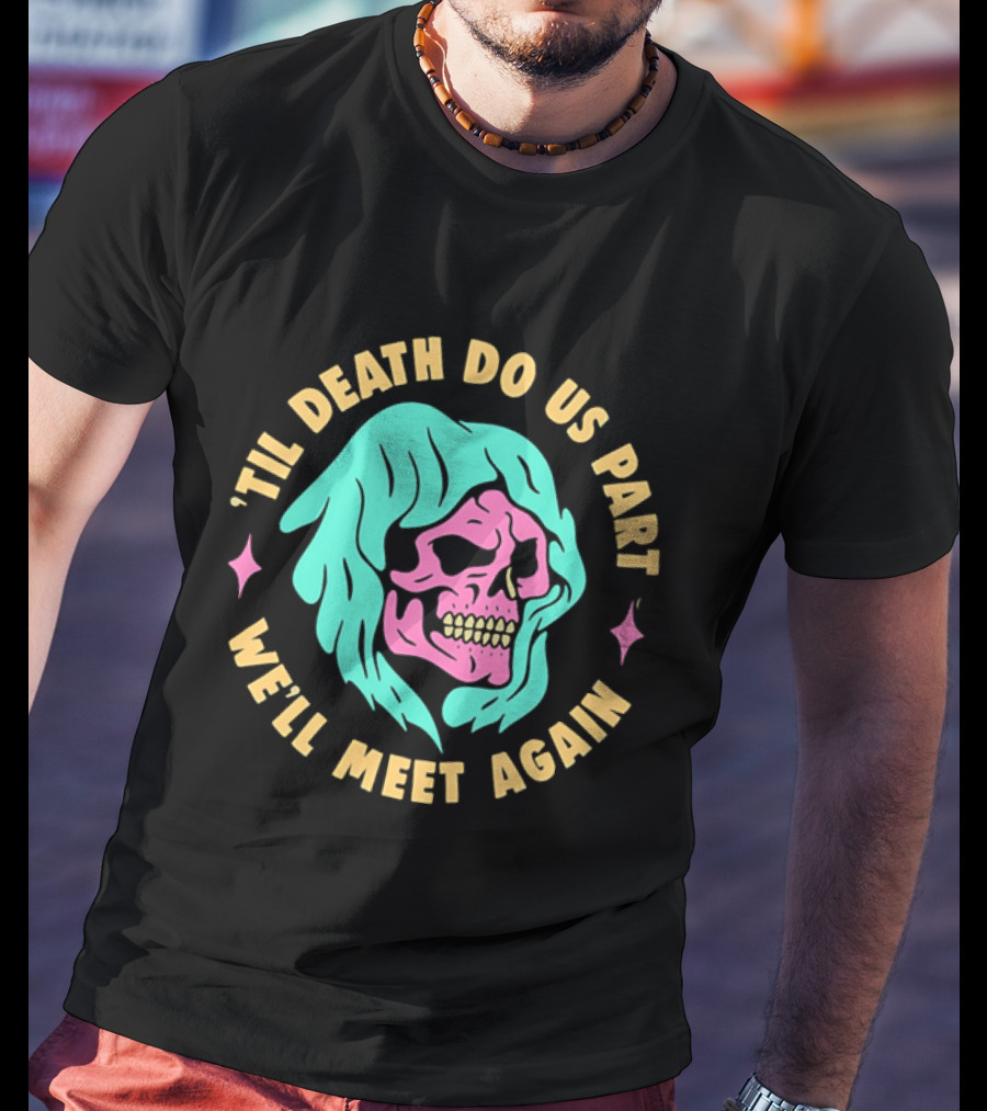 Til Death Do Us Part We'll Meet Again Pink Skull Teal Hood T-Shirt