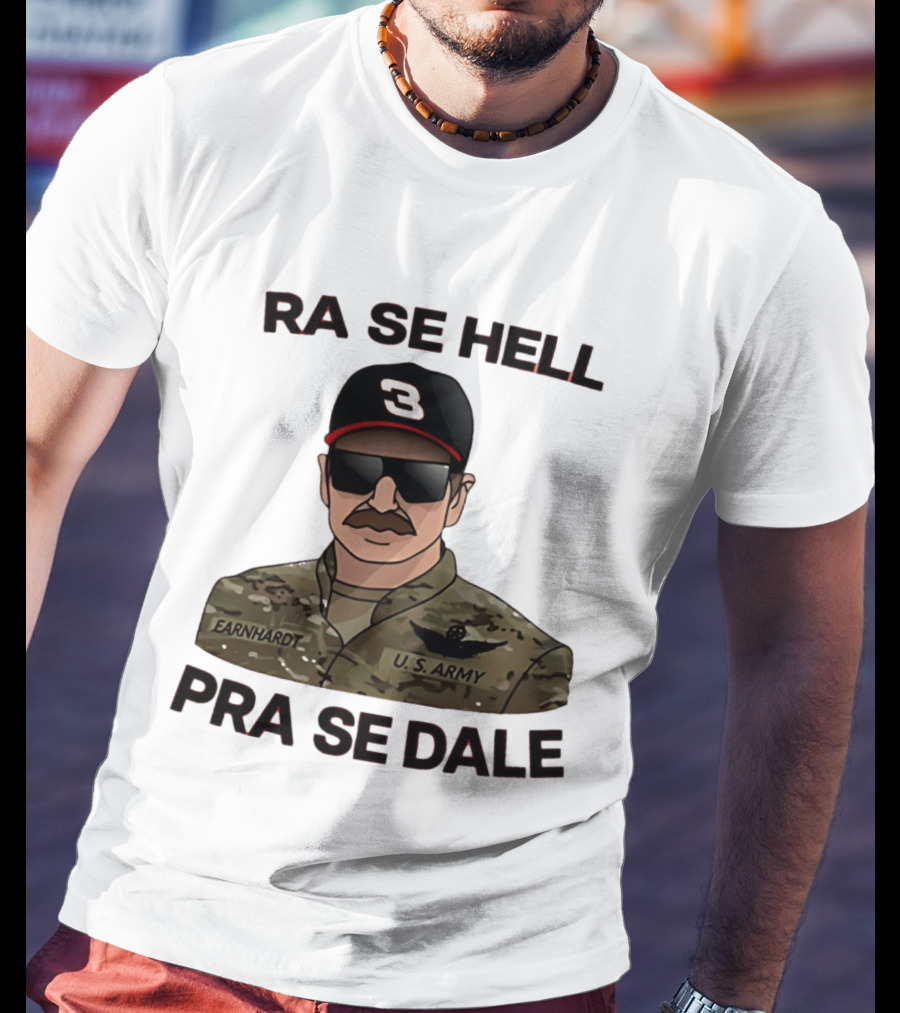 RA SE HELL PRA SE DALE Earnhardt U.S. Army T-Shirt