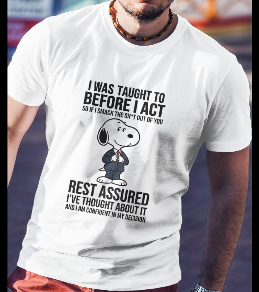 Snoopy Dog Suit I Was Taught To Think Before I Act Rest Assured I've Thought About It T-Shirt