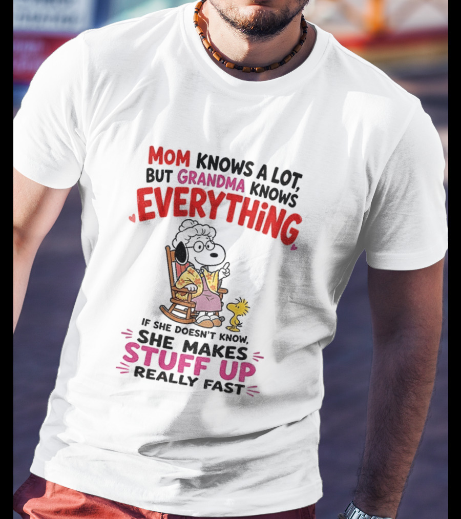 Mom Knows A Lot But Grandma Knows Everything Snoopy Grandma She Makes Stuff Up Really Fast T-Shirt
