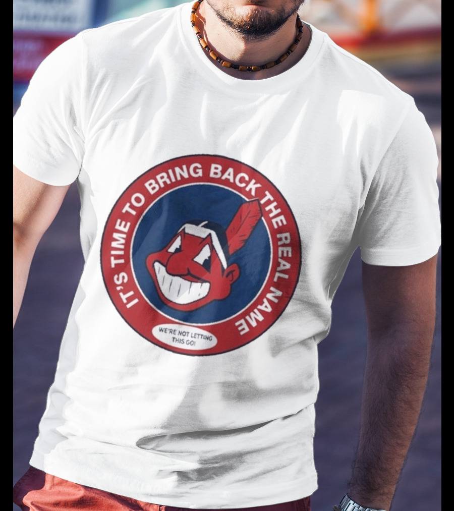 It's Time To Bring Back The Real Name We're Not Letting This Go T-Shirt