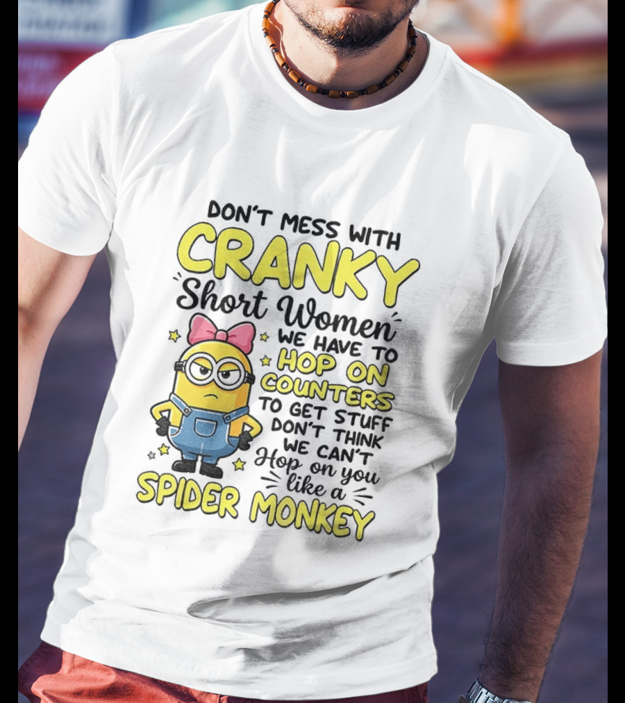 Don't Mess With Cranky Short Women Hop On Counters Like A Spider Monkey T-Shirt