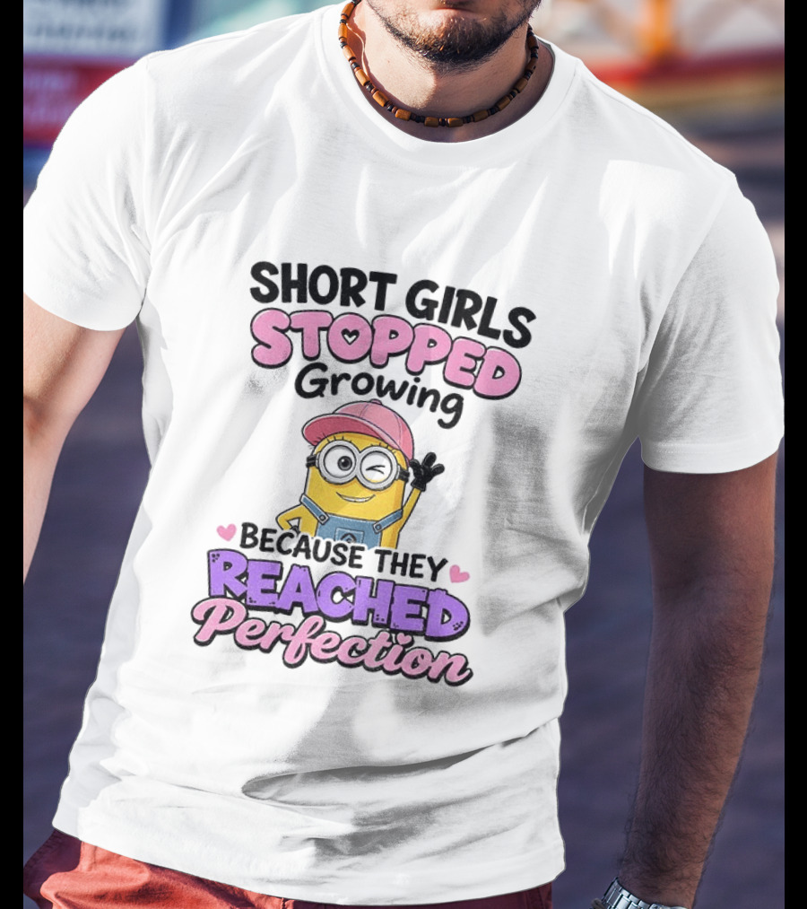 Short Girls Stopped Growing Because They Reached Perfection Minion T-Shirt