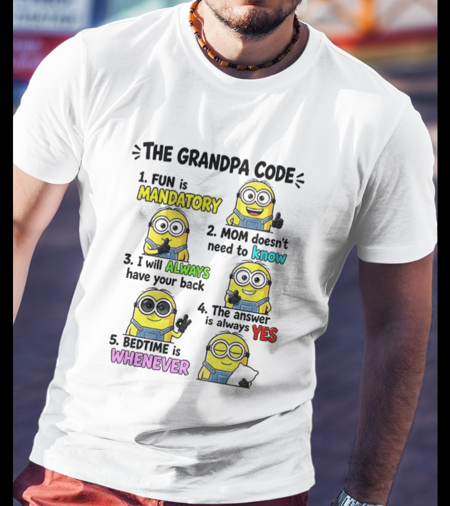 The Grandpa Code Minion Fun Is Mandatory Mom Doesn't Need To Know Always Have Your Back Bedtime Whenever T-Shirt