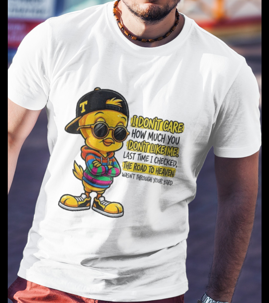 Tweety Bird I Don't Care How Much You Don't Like Me Road To Heaven T-Shirt