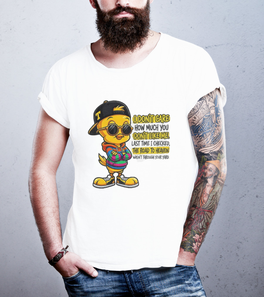 Tweety Bird I Don't Care How Much You Don't Like Me Road To Heaven T-Shirt