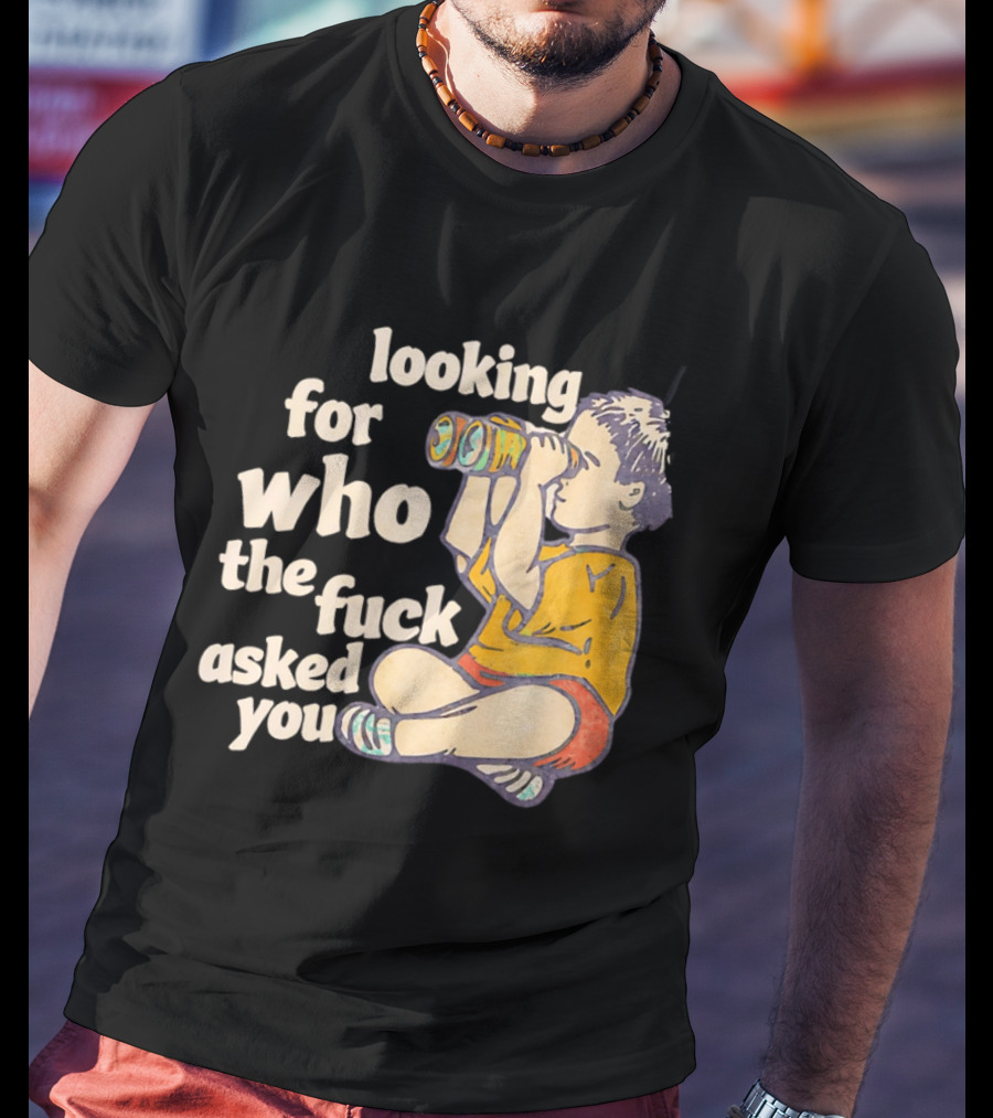 Looking For Who The Fuck Asked You Boy With Binoculars Yellow Red Shorts T-Shirt