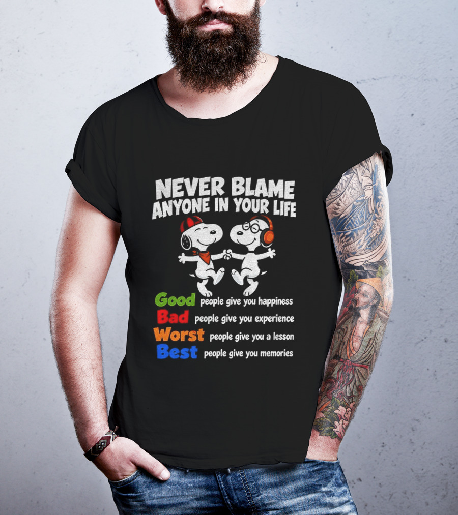 Snoopy Dancing Never Blame Anyone In Your Life Good Bad Worst Best Happiness Experience Lesson Memories T-Shirt