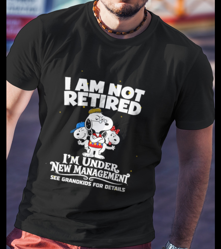 I'm Not Retired Snoopy Family Under New Management See Grandkids T-Shirt