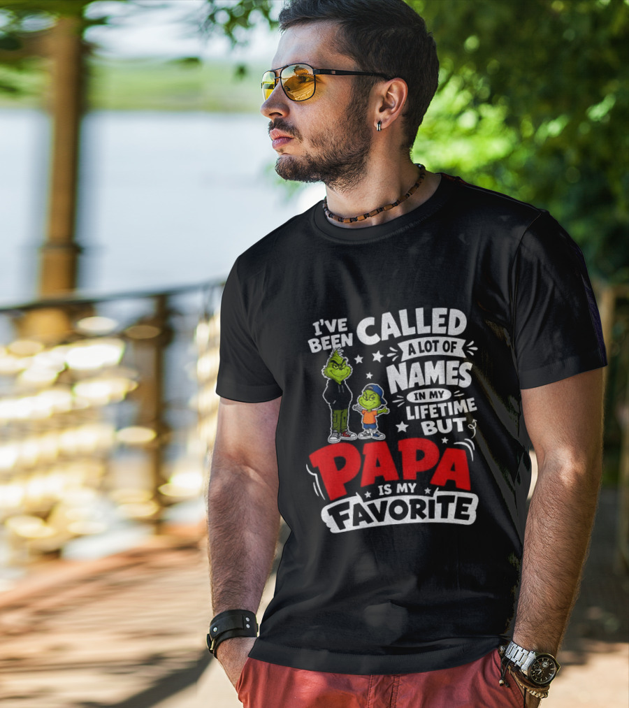 Grinch I've Been Called A Lot Of Names In My Lifetime But Papa Is My Favorite T-Shirt
