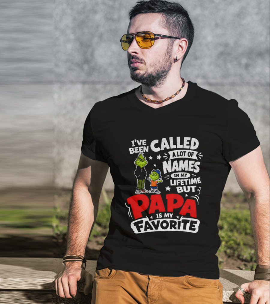 Grinch I've Been Called A Lot Of Names In My Lifetime But Papa Is My Favorite T-Shirt