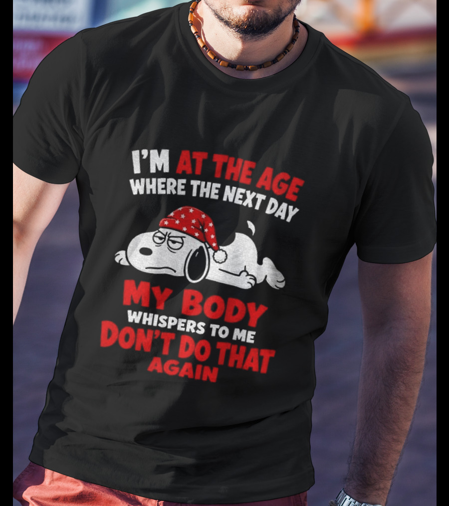I'm At The Age Where The Next Day My Body Whispers Don't Do That Again Grumpy Dog In Red Hat T-Shirt