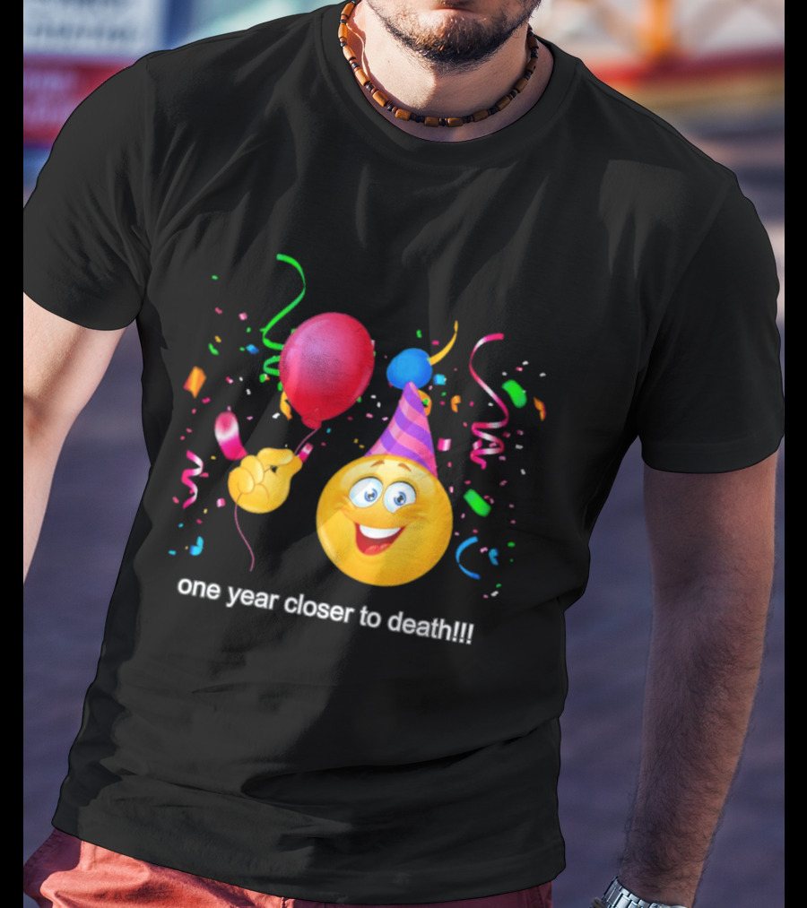 One Year Closer To Death Emoji Party Balloon Confetti Celebration T-Shirt